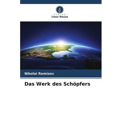 Das Werk des Schöpfers, Taschenbuch von Nikolai Remizov, Verlag Unser Wissen, 978-620-5-28164-2