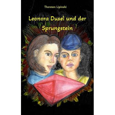 Leonora Dusel und der Sprungstein, Taschenbuch von Thorsten Lipinski, Tredition, 978-3-347-82933-6