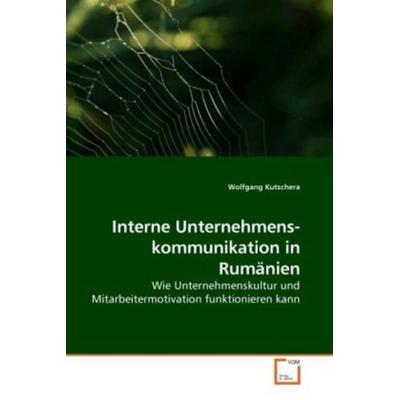Kutschera, W: Interne Unternehmens- kommunikation in Rumänie, Taschenbuch von Wolfgang Kutschera, VDM, 978-3-639-11380-8