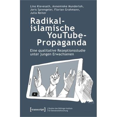 Radikalislamische YouTube-Propaganda, Taschenbuch von Lino Klevesath,Annemieke Munderloh,Joris Sprengeler,Florian Grahmann,Julia Reiter, Transcript,