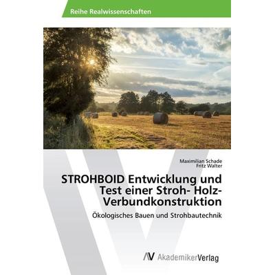 STROHBOID Entwicklung und Test einer Stroh- Holz- Verbundkonstruktion, Taschenbuch von Maximilian Schade,Fritz Walter, AV Akademikerverlag,