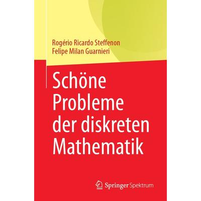 Schöne Probleme der diskreten Mathematik, Taschenbuch von Rogério Ricardo Steffenon,Felipe Milan Guarnieri, Springer Berlin, 978-3-662-70040-2
