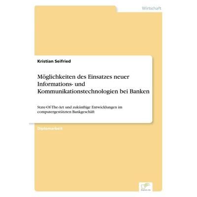 Möglichkeiten des Einsatzes neuer Informations- und Kommunikationstechnologien bei Banken, Taschenbuch von Kristian Seifried, GRIN, 978-3-8386-0705-4