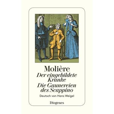 Der eingebildete Kranke / Die Gaunereien des Scappino, Taschenbuch von Molière, Diogenes Verlag AG, 978-3-257-20205-2