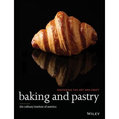 Baking and Pastry - - Mastering the Art and Craft, 3e, Gebundene Ausgabe von The Culinary Institute of America, John Wiley & Sons Inc,