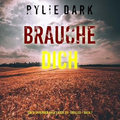 Brauche Dich (Ein spannender Hailey Rock FBI-Thriller – Buch 7) - Rylie Dark, Audio, 9798261430223