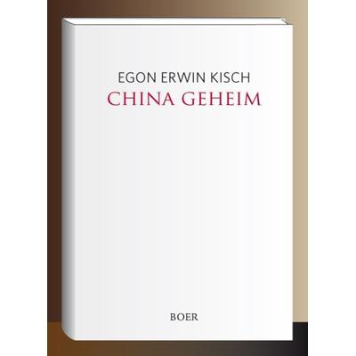 China geheim, Gebundene Ausgabe von ﻿Egon Erwin Kisch, Boer Verlag, 978-3-96662-105-2