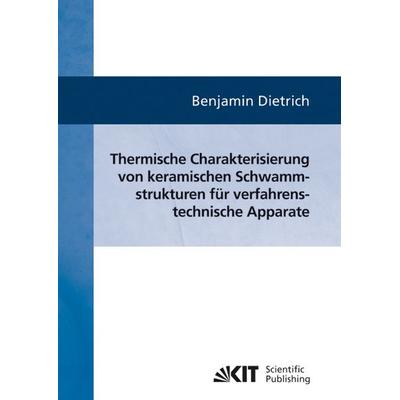 Thermische Charakterisierung von keramischen Schwammstrukturen für verfahrenstechnische Apparate, Taschenbuch von Benjamin Dietrich, KIT Scientific