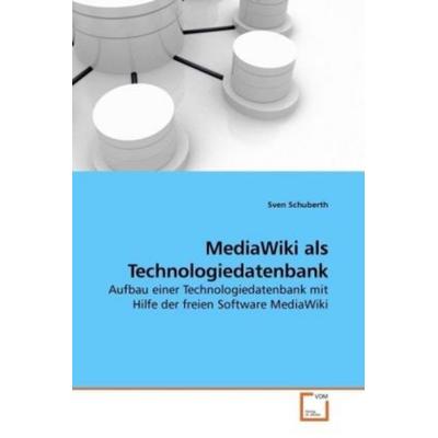 Schuberth, S: MediaWiki als Technologiedatenbank, Taschenbuch von Sven Schuberth, VDM, 978-3-639-19427-2