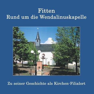 Fitten - Rund um die Wendalinuskapelle, Taschenbuch von Arthur Fontaine, BoD – Books on Demand, 978-3-7583-2209-9