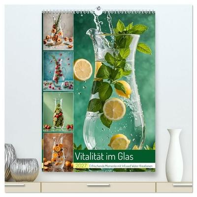 Vitalität im Glas - Erfrischende Momente mit Infused Water Kreationen (hochwertiger Premium Wandkalender 2027 DIN A2 hoch), Kunstdruck in Hochglanz