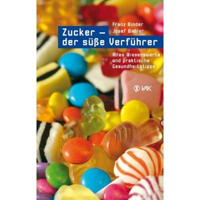 Zucker - der süße Verführer, Taschenbuch von Franz Binder,Josef Wahler, Vak