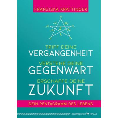 Triff deine Vergangenheit, verstehe deine Gegenwart, erschaffe deine Zukunft, Gebundene Ausgabe von Franziska Krattinger, Silberschnur,