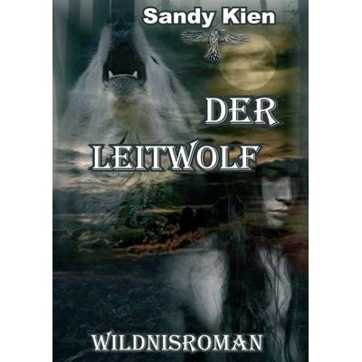 Der Leitwolf, Taschenbuch von Sandy Kien, Tredition, 978-3-7482-1793-0