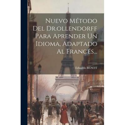 Nuevo Método Del Dr.ollendorff Para Aprender Un Idioma, Adaptado Al Francés..., Taschenbuch von Eduardo Benot, Creative Media Partners, LLC,
