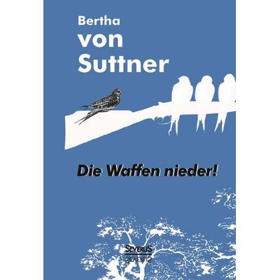 Die Waffen nieder!, Taschenbuch von Bertha Suttner, Severus Verlag, 978-3-86347-935-0
