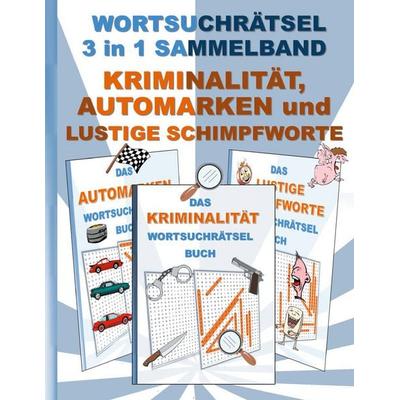 Wortsuchrätsel 3 in 1 Sammelband Kriminalität, Automarken und Lustige Schimpfworte, Taschenbuch von Brian Gagg, BoD – Books on Demand,