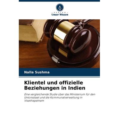 Klientel und offizielle Beziehungen in Indien, Taschenbuch von Nalla Sushma, Verlag Unser Wissen, 978-620-8-18020-1