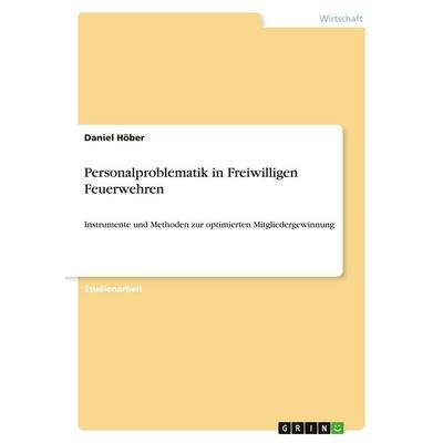 Personalproblematik in Freiwilligen Feuerwehren, Taschenbuch von Daniel Höber, GRIN, 978-3-346-48670-7