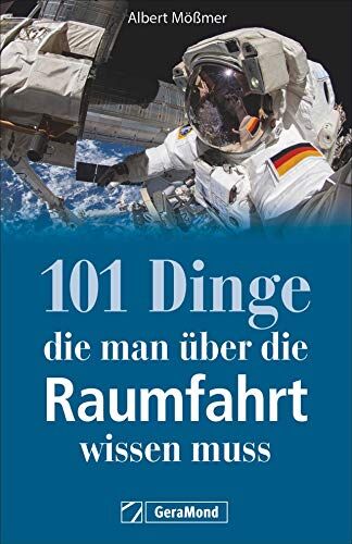 Albert Mößmer - Nachschlagewerk: 101 Dinge, die man über die Raumfahrt wissen muss. Kuriositäten, Rekorde, Geheimnisse, Unbekanntes und Extremes der Geschichte und Zukunft der Raumfahrt. - Preis vom 09.10.2026 07:28:09 h