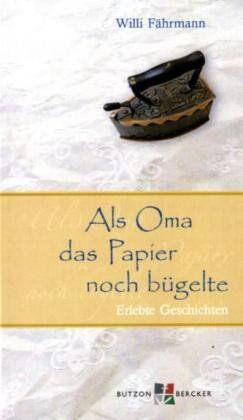 Willi Fährmann - Als Oma das Papier noch bügelte. Großdruck: Erlebte Geschichten - Preis vom 09.10.2026 07:28:09 h