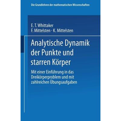 Analytische Dynamik der Punkte und Starren Körper, Taschenbuch von E. T. Whittaker,F. Mittelsten,K. Mittelsten, Springer Berlin, 978-3-662-24567-5