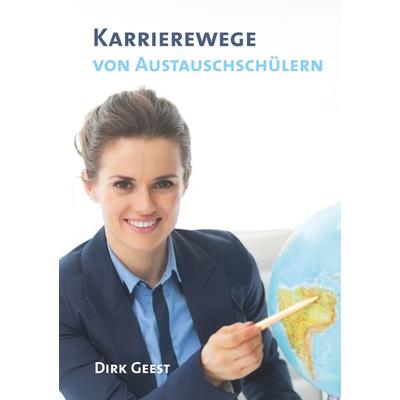 Karrierewege von Austauschschülern, Taschenbuch von Dirk Geest, BoD – Books on Demand, 978-3-7528-3359-1