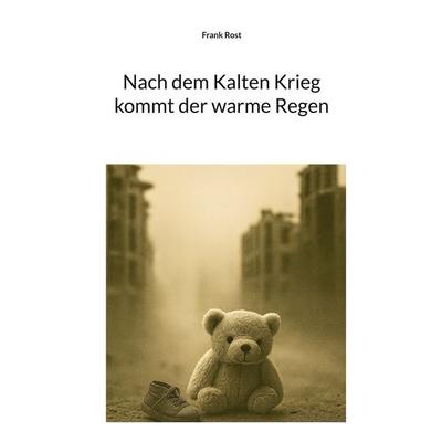 Nach dem Kalten Krieg kommt der warme Regen, Taschenbuch von Frank Rost, BoD – Books on Demand, 978-3-8192-4835-1