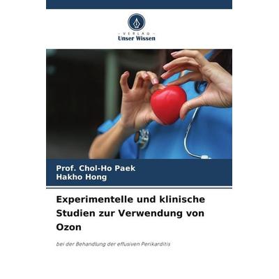 Experimentelle und klinische Studien zur Verwendung von Ozon, Taschenbuch von Chol-Ho Paek,Hakho Hong, Verlag Unser Wissen, 978-620-9-89900-3