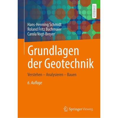 Grundlagen der Geotechnik, Gebundene Ausgabe von Hans-Henning Schmidt,Roland Fritz Buchmaier,Carola Vogt-Breyer, Springer Fachmedien Wiesbaden GmbH,