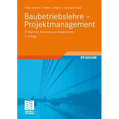 Baubetriebslehre - Projektmanagement, Taschenbuch von Peter Greiner,Peter E. Mayer,Karlhans Stark, Vieweg & Teubner, 978-3-8348-0658-1