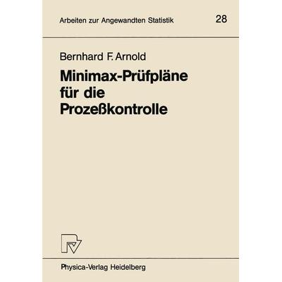 Minimax-Prüfpläne für die Prozeßkontrolle, Taschenbuch von Bernhard F. Arnold, Physica, 978-3-7908-0363-1