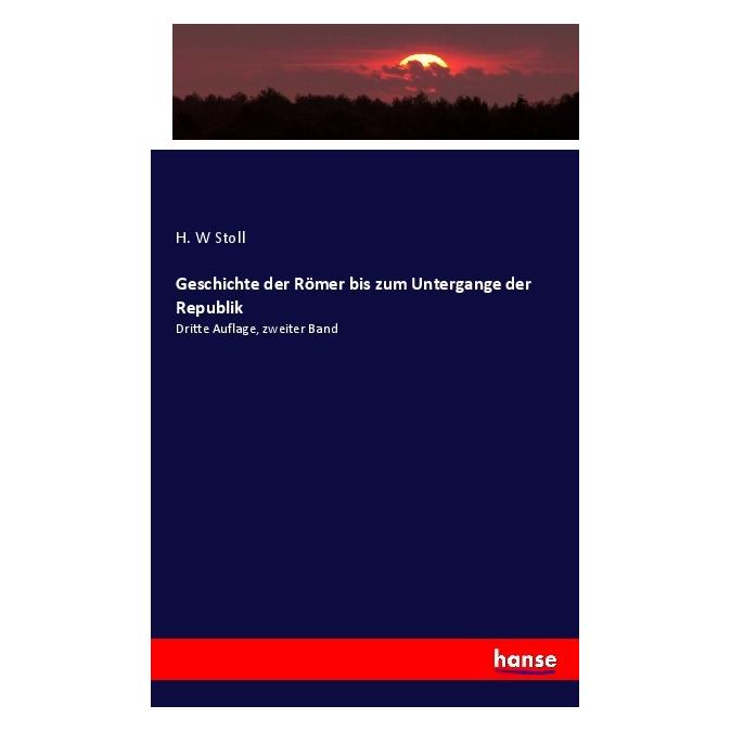 Hansebooks Geschichte der Römer bis zum Untergange der Republik (Deutsch, Softcover, H. W Stoll) (55854694)