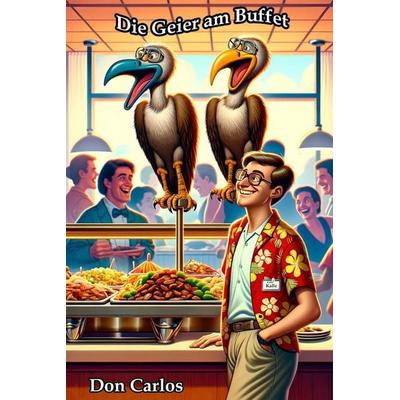 Die Geier am Buffet, Taschenbuch von Don Carlos, Independently Published