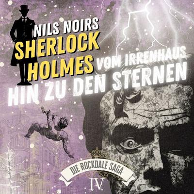 Nils Noirs Sherlock Holmes, Staffel 6 - Die Rockdale Saga - Folge 4: Vom Irrenhaus hin zu den Sternen - Nils Noir, Audio, 9783689846916