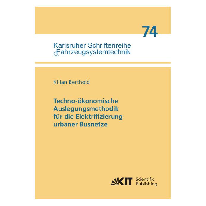 KIT Scientific Publishing Techno-ökonomische Auslegungsmethodik für die Elektrifizierung urbaner Busnetze (Deutsch, Softcover, Kilian Berthold) (56125779)