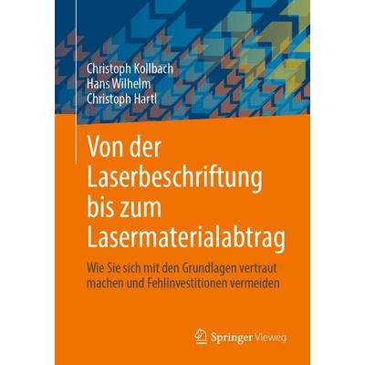 Von der Laserbeschriftung bis zum Lasermaterialabtrag, Taschenbuch von Christoph Kollbach,Hans Wilhelm,Christoph Hartl, Springer Fachmedien Wiesbaden