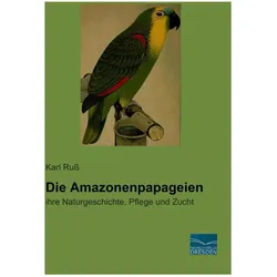 Die Amazonenpapageien, Ratgeber von Karl Russ