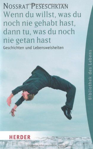 Nossrat Peseschkian - Wenn du willst, was du noch nie gehabt hast, dann tu, was du noch nie getan hast: Geschichten und Lebensweisheiten (HERDER spektrum) - Preis vom 30.09.2026 09:01:18 h