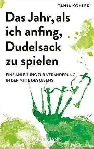 Tanja Köhler - Das Jahr, als ich anfing, Dudelsack zu spielen. Eine Anleitung zur Veränderung in der Mitte des Lebens - Preis vom 17.10.2026 19:25:27 h