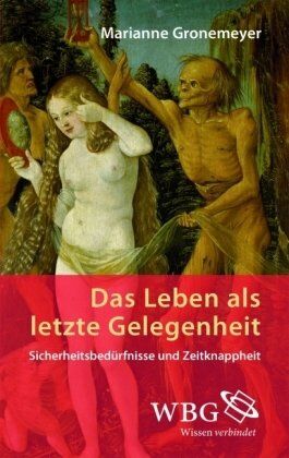 Marianne Gronemeyer - Das Leben als letzte Gelegenheit: Sicherheitsbedürfnisse und Zeitknappheit - Preis vom 12.10.2026 11:37:12 h