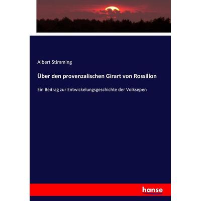 Über den provenzalischen Girart von Rossillon, Taschenbuch von Albert Stimming, Hansebooks, 978-3-7436-5732-8