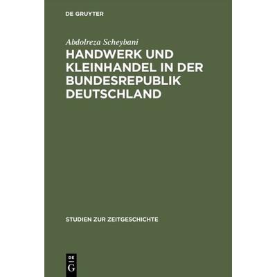 Handwerk und Kleinhandel in der Bundesrepublik Deutschland, Gebundene Ausgabe von Abdolreza Scheybani, De Gruyter Oldenbourg, 978-3-486-56162-3