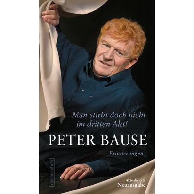 Man stirbt doch nicht im dritten Akt!, Gebundene Ausgabe von Peter Bause, Neues Leben