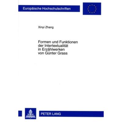 Formen und Funktionen der Intertextualitaet in Erzaehlwerken von Guenter Grass, Taschenbuch von Xinyi Zhang, Peter Lang GmbH, Internationaler Verlag