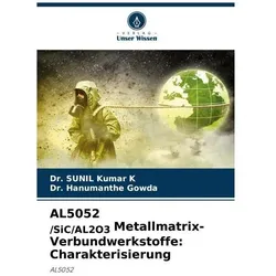 AL5052 /SiC/AL2O3 Metallmatrix-Verbundwerkstoffe: Charakterisierung, Fachbücher von Dr Sunil Kumar K, Dr Hanumanthe Gowda