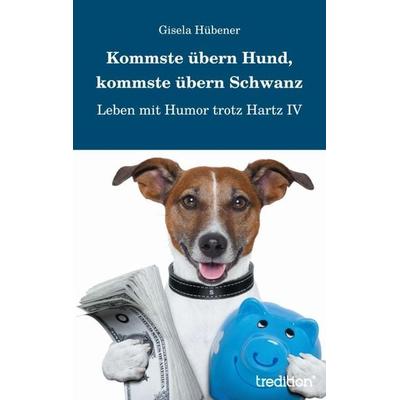 Kommste übern Hund, kommste übern Schwanz, Taschenbuch von Gisela Hübener, Tredition, 978-3-8491-8372-1