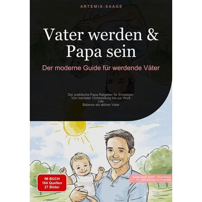 Vater werden & Papa sein: Der moderne Guide für werdende Väter, Taschenbuch von Artemis Saage, Tredition, 978-3-384-45878-0