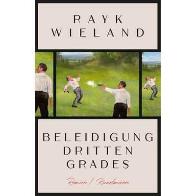 Beleidigung dritten Grades, Gebundene Ausgabe von Rayk Wieland, Kunstmann, A, 978-3-95614-481-3