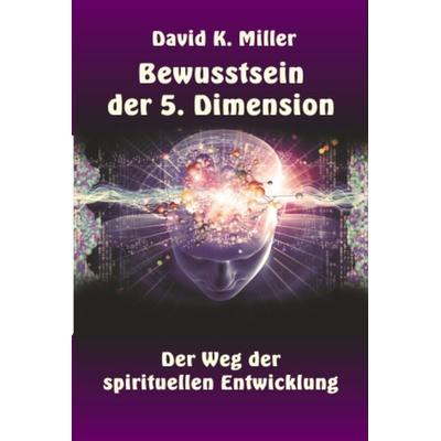 Bewusstsein der 5. Dimension, Taschenbuch von David K. Miller, Edition Adamis, 978-3-9524451-3-6
